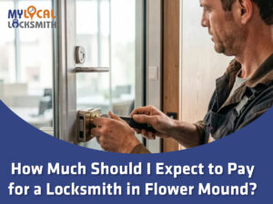 Locksmith Cost In Flower Mound - My Local Locksmith Locksmith cost in Flower Mound explained before service begins